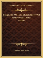 Fragments Of The Natural History Of Pennsylvania, Part 1 1120265126 Book Cover