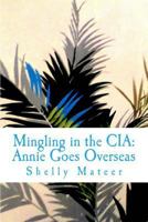 Mingling in the CIA: Annie Goes Overseas 0692855211 Book Cover