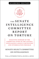 The Senate Intelligence Committee Report on Torture (Academic Edition): Executive Summary of the Committee Study of the Central Intelligence Agency's Detention and Interrogation Program 1612198465 Book Cover