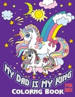 My Dad Is My King Coloring Book for Kids: Father’s Day Gift for kids & children and any special day Gift kids Draw with Me Dad B096TTRCB7 Book Cover