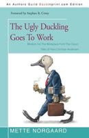 The Ugly Duckling Goes to Work: Wisdom for the Workplace from the Classic Tales of Hans Christian Andersen 1462027016 Book Cover