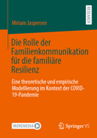 Die Rolle der Familienkommunikation für die familiäre Resilienz: Eine theoretische und empirische Modellierung im Kontext der COVID-19-Pandemie (German Edition) 3658482389 Book Cover