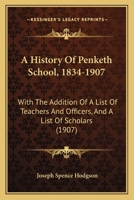 A History Of Penketh School, 1834-1907: With The Addition Of A List Of Teachers And Officers, And A List Of Scholars 1018424962 Book Cover