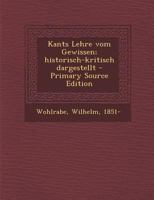 Kants Lehre Vom Gewissen, Historisch-Kritisch Dargestellt: Inaugural-Dissertation (Classic Reprint) 1018606122 Book Cover