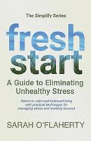 Fresh Start: A Guide to Eliminating Unhealthy Stress 1980919844 Book Cover