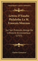 Lettres D'Eusebe Philalethe A M. Francois Morenas Sur Son Pretendu Abrege de L'Histoire Ecclesiastique de M. Fleuri... 1104993325 Book Cover