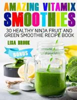 Amazing Vitamix Smoothies: 30 Healthy Ninja Fruit and Green Smoothie Recipe Book 1717031048 Book Cover