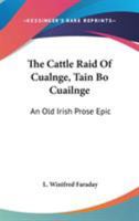 Táin Bó Cúalnge: The Cattle-Raid of Cualnge: An Old Irish Prose-Epic 1468024922 Book Cover