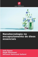 Nanotecnologia no encapsulamento de óleos essenciais (Portuguese Edition) 620773128X Book Cover