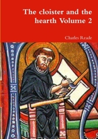 The Cloister and the Hearth: A Tale of the Middle Ages; Volume 2 1291424709 Book Cover