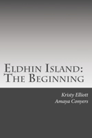 Eldhin Island: The Beginning 1508451524 Book Cover