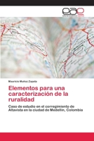 Elementos para una caracterización de la ruralidad: Caso de estudio en el corregimiento de Altavista en la ciudad de Medellín, Colombia 6202111925 Book Cover
