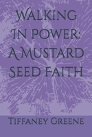 Walking In Power: A Mustard Seed Faith B0FJSBYZYV Book Cover