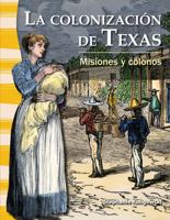 La Colonizacion de Texas (the Colonization of Texas) (Spanish Version) (La Historia de Texas (Texas History)): Misiones Y Colonos (Missions and Settlers) 1433372118 Book Cover