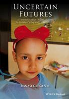 Uncertain Futures: Communication and Culture in Childhood Cancer Treatment 1118909712 Book Cover