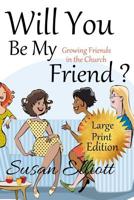 Will You Be My Friend? Large Print: Growing Friends in the Church (A Hearts on Fire Study) 1075035376 Book Cover