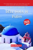 GUIDA TURISTICA DELL'ISOLA DI PAROS 2025: Il tuo compagno ideale per scoprire tesori nascosti, bellezze senza tempo e avventure indimenticabili sull'isola più incantevole dell'Egeo (Italian Edition) B0FN7X18KG Book Cover