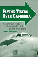 Flying Tigers over Cambodia: An American Pilot's Memoir of the 1975 Phnom Penh Airlift 0786407689 Book Cover