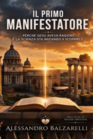Il Primo Manifestatore: perché Gesù aveva ragione e la scienza sta iniziando a scoprirlo (Italian Edition) B0GZW2RLCL Book Cover