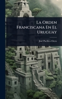 La Orden Franciscana En El Uruguay (Spanish Edition) 1023725487 Book Cover