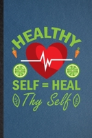 Healthy Self Heal Thy Self: Lined Notebook For Vegan Healthy Eating. Funny Ruled Journal For Healthy Lifestyle Fitness. Unique Student Teacher Blank Composition/ Planner Great For Home School Office W 1707439125 Book Cover
