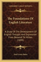 The foundations of English literature; a study of the development of English thought and expression from Beowulf to Milton 1437325025 Book Cover