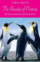 The Beauty of Posture: Be Sexy, Handsome and Get Noticed 9793780975 Book Cover