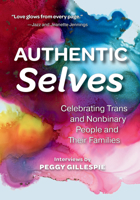 Authentic Selves: Celebrating Trans and Nonbinary People and Their Families 1558968962 Book Cover