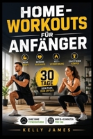 Home Workouts für Anfänger: Das 30 Tage Trainingsprogramm für mehr Kraft, bessere Ausdauer, Fettverbrennung und einen fitteren Körper , ganz ohne Fitnessstudio (German Edition) B0HH79RXKQ Book Cover