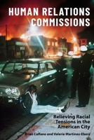 Human Relations Commissions: Relieving Racial Tensions in the American City 0231191006 Book Cover