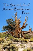 The Secret Life of Ancient Bristlecone Pines: Book One of the Secret Life Series 1542386764 Book Cover