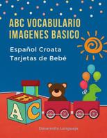 ABC Vocabulario Imagenes Basico Espa�ol Croata Tarjetas de Beb�: F�ciles learning flashcards first words de phonics alfabeto juegos. Libros infantiles para que los ni�os aprendan el abecedario. Quicks 1080125736 Book Cover