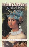 Fearless Girls, Wise Women, and Beloved Sisters: Heroines in Folktales from Around the World