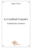 Le Cardinal Consalvi: Cardinal des Lumières (French Edition) 233294110X Book Cover