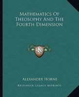 Mathematics Of Theosophy And The Fourth Dimension 1417972386 Book Cover