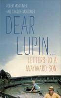 Dear Lupin... Letters to a Wayward Son 1780332351 Book Cover