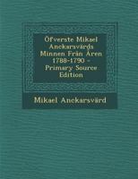 Ofverste Mikael Anckarsvards Minnen Fran Aren 1788-1790 - Primary Source Edition 1295521482 Book Cover