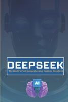 DeepSeek Unveiled: The Ultimate Guide to AI Supermodel: The World's First Comprehensive Guide to DeepSeek B0F7SLWQQF Book Cover