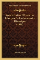 Syntaxe Latine D'après Les Principes De La Grammaire Historique... 1021880981 Book Cover