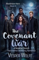 The Covenant War: A Reverse Harem Paranormal Academy Romance (Bloodmoon Heirs) B0GSK7984M Book Cover