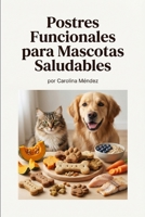 Postres Funcionales para Mascotas Saludables (Spanish Edition) B0GQ6VLT7S Book Cover