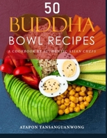 50 Buddha Bowl Recipes: A Cookbook by Authentic Asian Chefs B095GFKR8H Book Cover