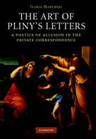The Art of Pliny's Letters: A Poetics of Allusion in the Private Correspondence 0521296978 Book Cover