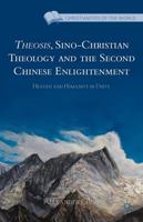 Theosis, Sino-Christian Theology and the Second Chinese Enlightenment: Heaven and Humanity in Unity 1137312610 Book Cover