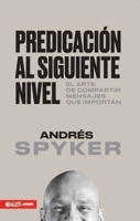 Predicación al siguiente nivel: El arte de compartir mensajes que importan 1946707457 Book Cover