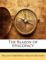 The Blazon of Episcopacy 1022785729 Book Cover