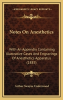Notes On Anesthetics: With An Appendix Containing Illustrative Cases And Engravings Of Anesthetics Apparatus 1437047467 Book Cover