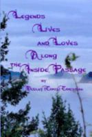 Legends Lives and Loves Along the Inside Passage 0987750143 Book Cover