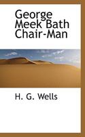 George Meek, Bath Chair-Man; by Himself 1016945833 Book Cover