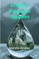 El Niño's Enigmatic Episodes: Predicting ENSO's Recurring Climate Patterns Via Sophisticated Modeling Techniques And Atmospheric Observation B0FFQPM8BH Book Cover